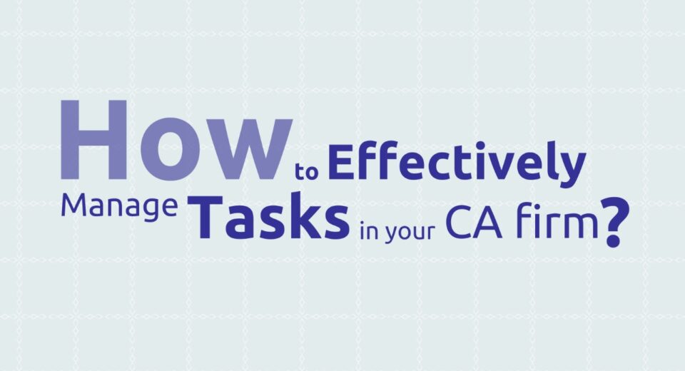 How to Manage Tasks effectively in Your CA firm