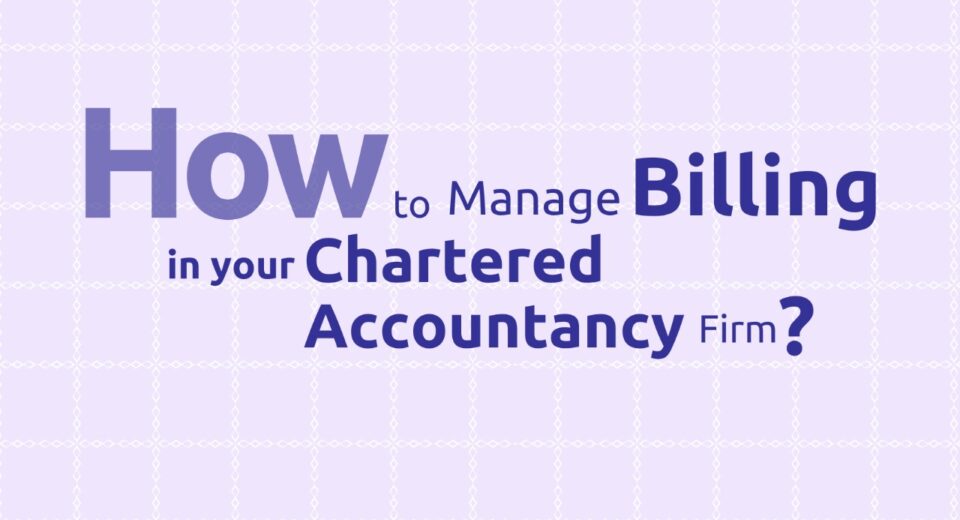 How to Manage Billing effectively in your CA Firm